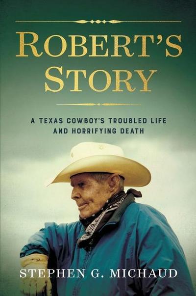 Robert’s Story: A Texas Cowboy’s Troubled Life and Horrifying Death