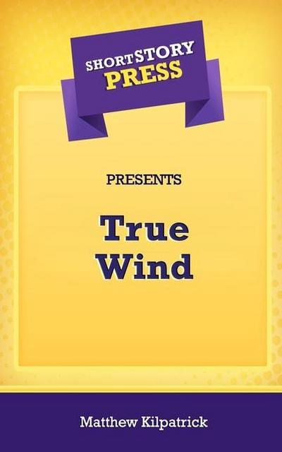 Short Story Press Presents True Wind