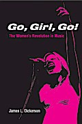 Go, Girl, Go!: The Women’s Revolution in Music