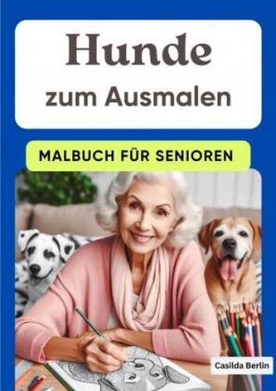 Hunde zum Ausmalen - Malbuch für Senioren