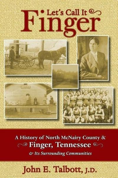 Let’s Call It Finger: A History of North McNairy County and Finger, Tennessee, and Its Surrounding Communities