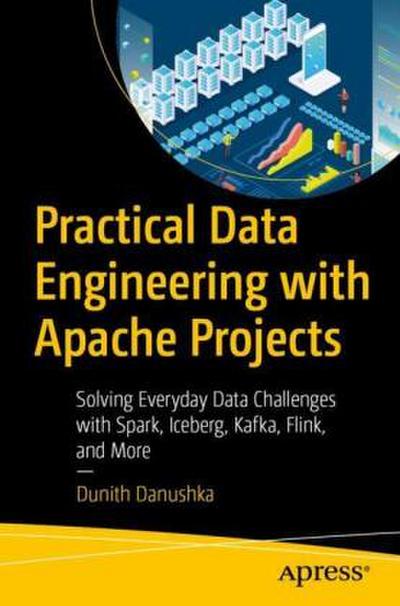 Practical Data Engineering with Apache Projects 