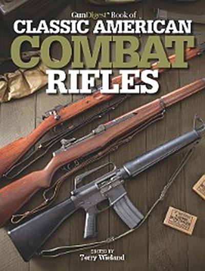 Gun Digest Book of Classic American Combat Rifles