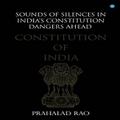 Sounds of Silences in India’s Constitution- Dangers Ahead
