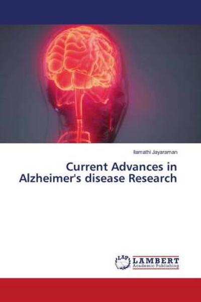 Current Advances in Alzheimer’s disease Research