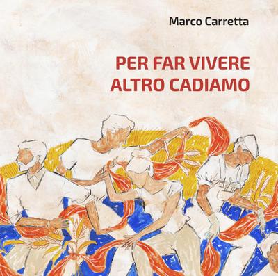 Carretta, M: Per far vivere altro cadiamo
