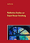Meditative Studien zur Kaspar Hauser Forschung
