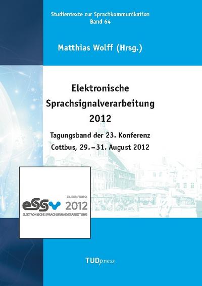 Elektronische Sprachsignalverarbeitung 2012. Tagungsband der 23. Konferenz Cottbus, 29. - 31. August 2012