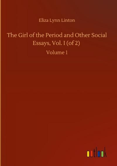 The Girl of the Period and Other Social Essays, Vol. I (of 2)