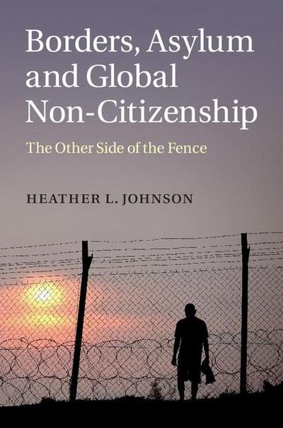 Borders, Asylum and Global Non-Citizenship