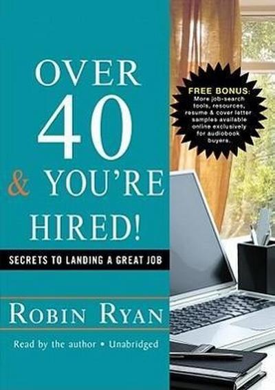 Over 40 & You’re Hired!: Secrets to Landing a Great Job