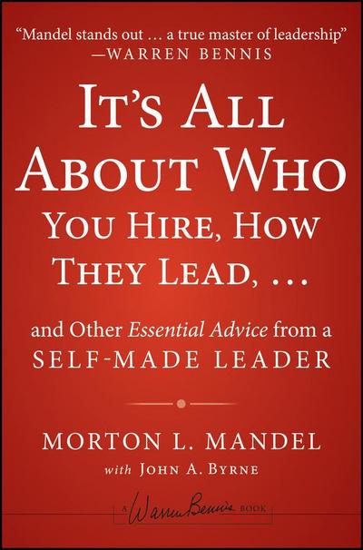 It’s All About Who You Hire, How They Lead...and Other Essential Advice from a Self-Made Leader