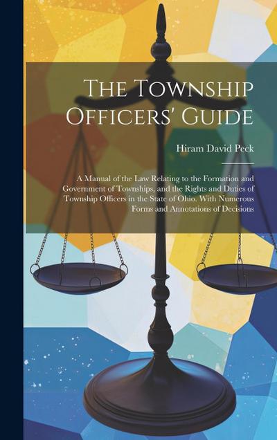 The Township Officers’ Guide: A Manual of the Law Relating to the Formation and Government of Townships, and the Rights and Duties of Township Offic