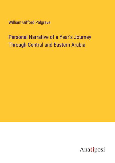 Personal Narrative of a Year’s Journey Through Central and Eastern Arabia
