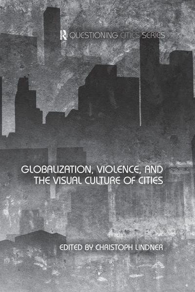 Globalization, Violence and the Visual Culture of Cities