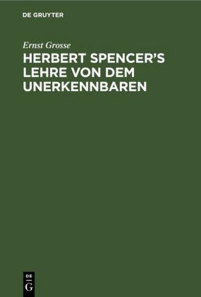 Herbert Spencer’s Lehre von dem Unerkennbaren