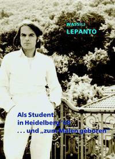 Als Student in Heidelberg ’68 ...und ’zum Malen geboren’