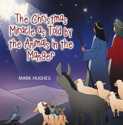 The Christmas Miracle as Told by the Animals in the Manger