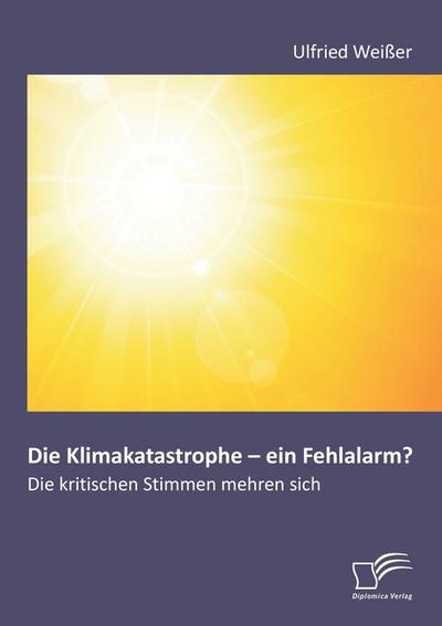 Die Klimakatastrophe - ein Fehlalarm? Die kritischen Stimmen mehren sich