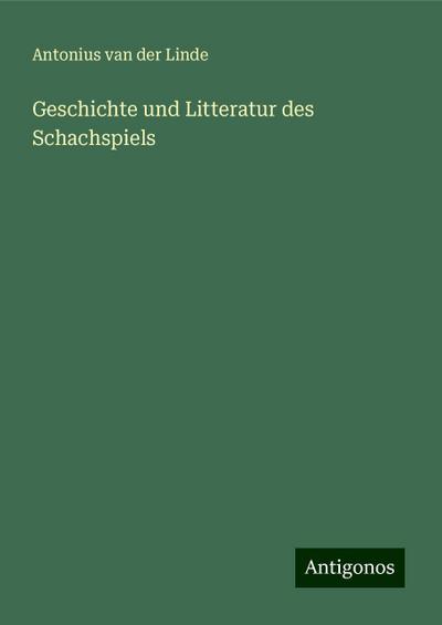 Linde, A: Geschichte und Litteratur des Schachspiels