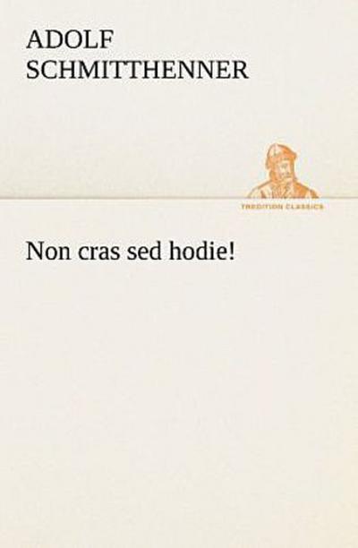 Non cras sed hodie!