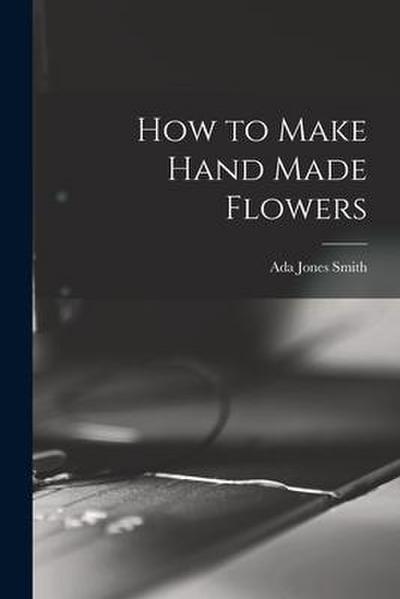 How to Make Hand Made Flowers