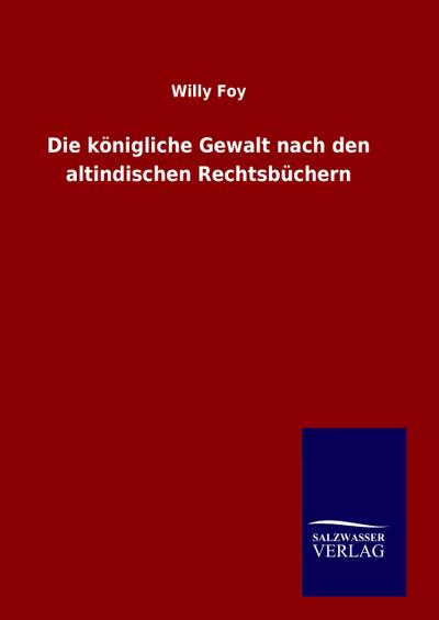 Die königliche Gewalt nach den altindischen Rechtsbüchern
