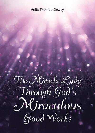The Miracle Lady Through God’s Miraculous Good Works
