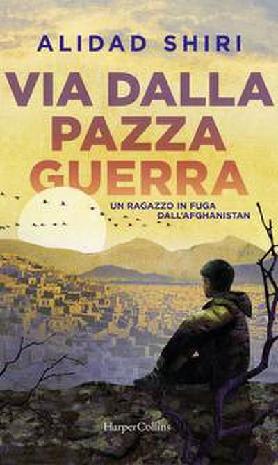 Via dalla pazza guerra. Un ragazzo in fuga dall’Afghanistan