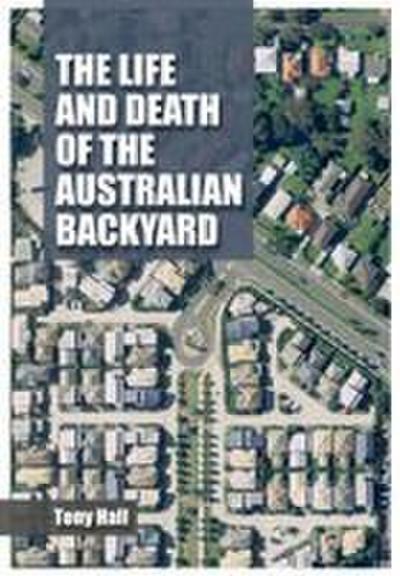 The Life and Death of the Australian Backyard