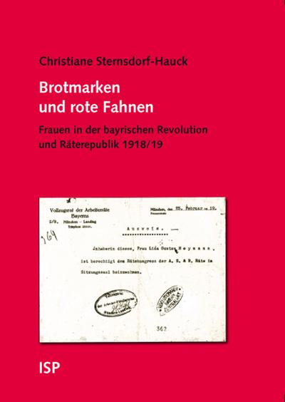 Brotmarken und rote Fahnen: Frauen in der bayrischen Revolution und Räterepublik 1918/19. Mit einem Briefwechsel zwischen Frauen vom Ammersee, aus München, Berlin und Bremen