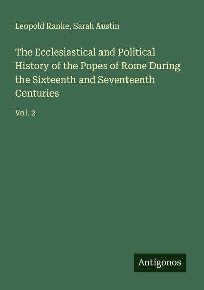 The Ecclesiastical and Political History of the Popes of Rome During the Sixteenth and Seventeenth Centuries