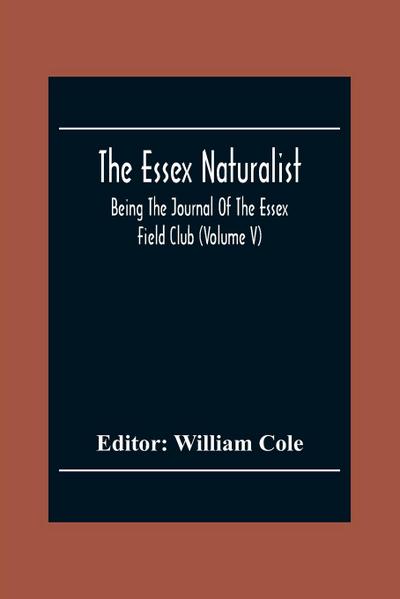 The Essex Naturalist; Being The Journal Of The Essex Field Club (Volume V)
