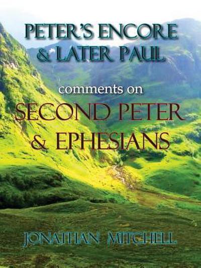 Peter’s Encore & Later Paul, comments on Second Peter & Ephesians