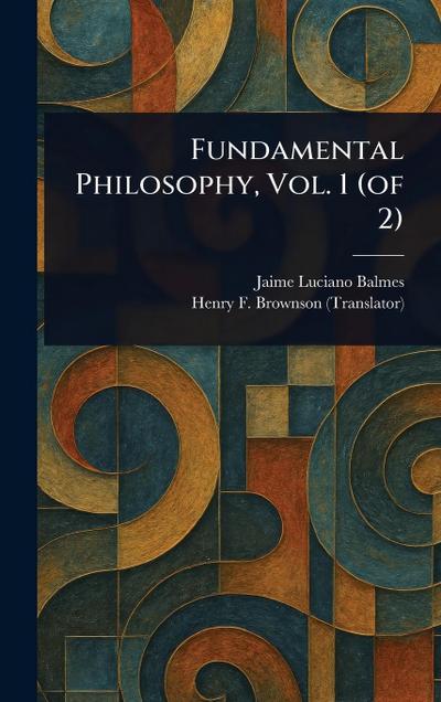 Fundamental Philosophy, Vol. 1 (of 2)