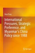 International Pressures, Strategic Preference, and Myanmars China Policy since 1988