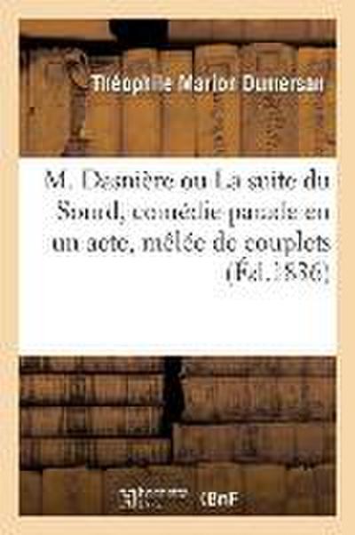 M. Dasnière Ou La Suite Du Sourd, Comédie-Parade En Un Acte, Mêlée de Couplets