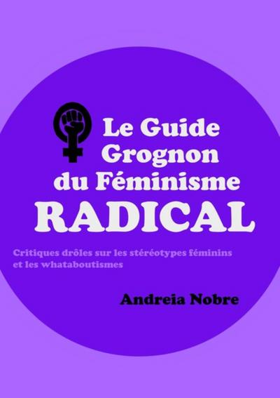 Le Guide Grognon Du Féminisme Radical