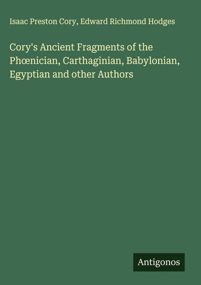 Cory’s Ancient Fragments of the Ph¿nician, Carthaginian, Babylonian, Egyptian and other Authors
