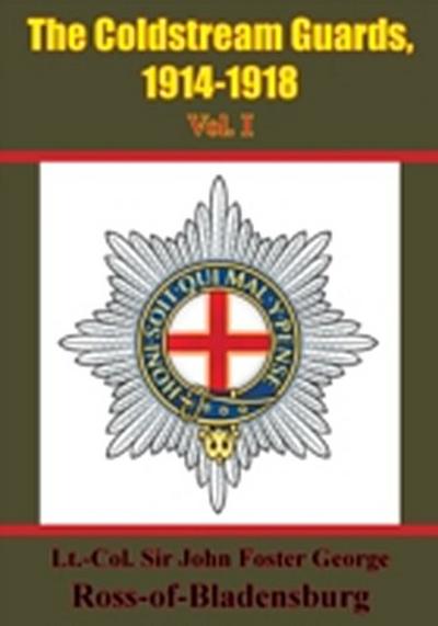 Coldstream Guards, 1914-1918 Vol. I [Illustrated Edition]