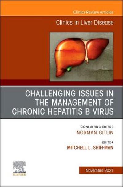 Challenging Issues in the Management of Chronic Hepatitis B Virus, an Issue of Clinics in Liver Disease
