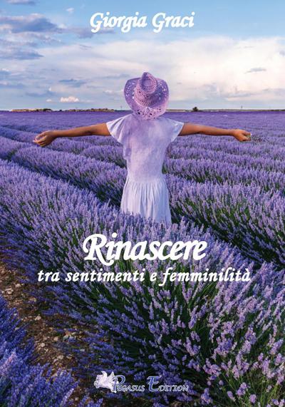 Rinascere tra sentimenti e femminilità, poesie e pensieri