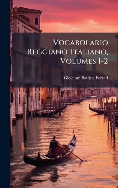Vocabolario Reggiano-Italiano, Volumes 1-2