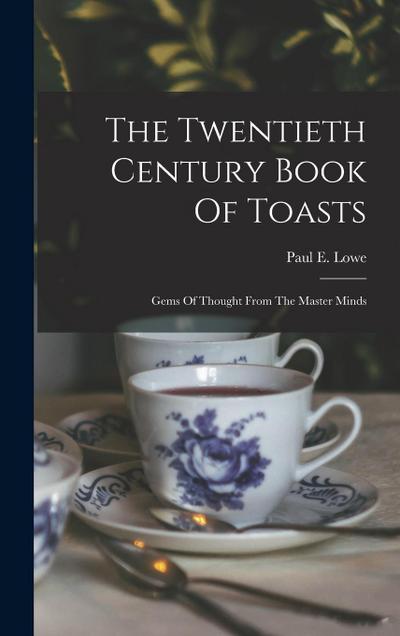 The Twentieth Century Book Of Toasts: Gems Of Thought From The Master Minds