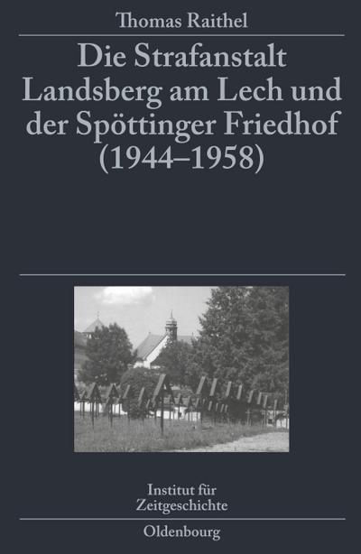 Die Strafanstalt Landsberg am Lech und der Spöttinger Friedhof (1944-1958)