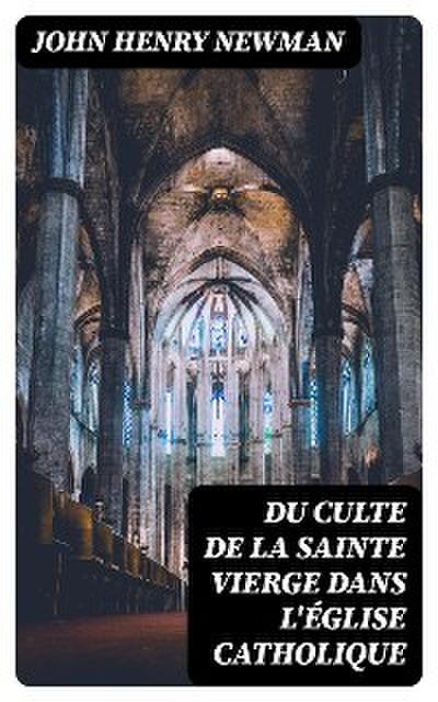 Du Culte de la Sainte Vierge dans l’Église catholique