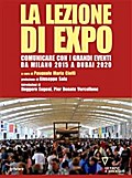 La lezione di Expo. Comunicare con i grandi eventi da Milano 2015 a Dubai 2020. Prefazione di Giuseppe Sala