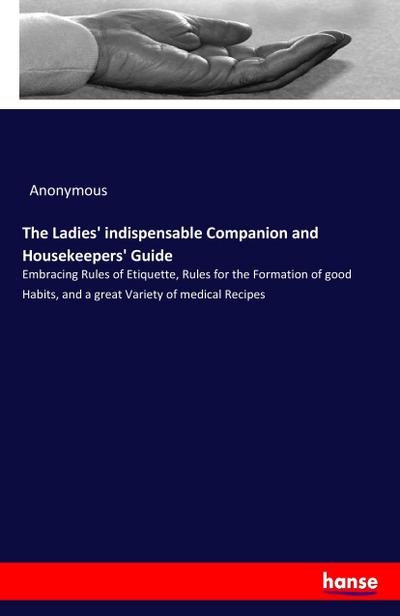 The Ladies’ indispensable Companion and Housekeepers’ Guide
