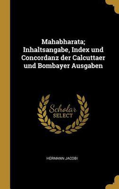 Mahabharata; Inhaltsangabe, Index Und Concordanz Der Calcuttaer Und Bombayer Ausgaben
