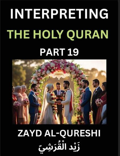Interpreting The Holy Quran (Part 19)- Divine Lessons for Kids, Young and Adults, Essays on Divine Guidance Philosophy, Spiritualism and Human Understanding, Illuminating the Path, Reflective Essays on the Quran’s Wisdom, Divine Words, Human Hearts, Islam